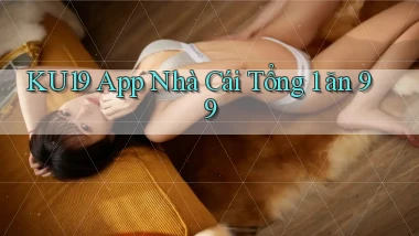 ku19 app nhà cái tổng 1 ăn 99