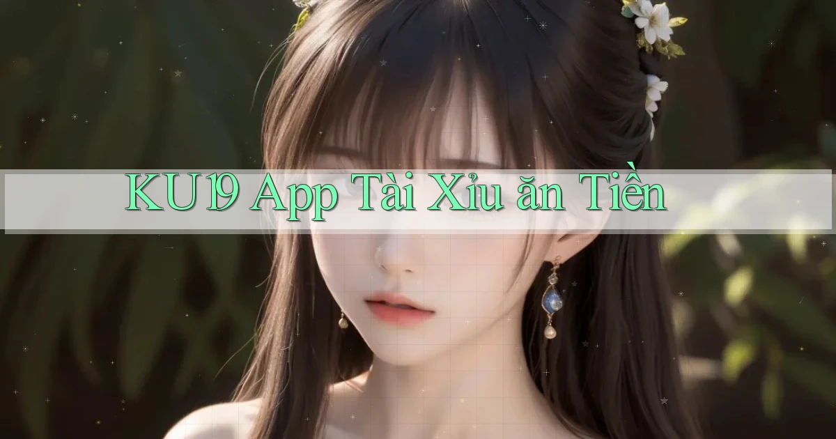ku19 app tài xỉu ăn tiền