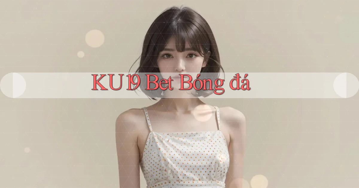ku19 bet bóng đá