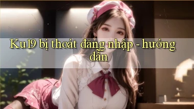 Ku19 bị thoát đăng nhập   hướng dẫn
