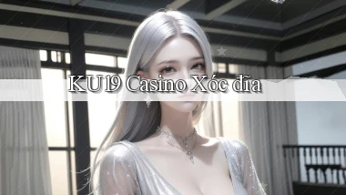 ku19 casino xóc đĩa