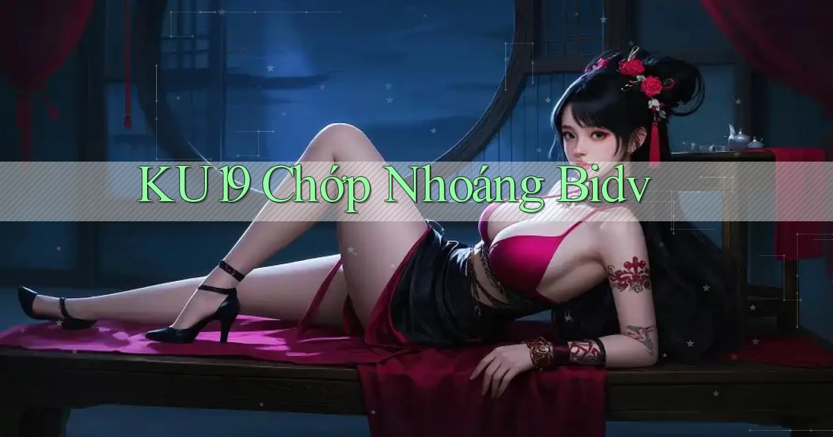 ku19 chớp nhoáng bidv
