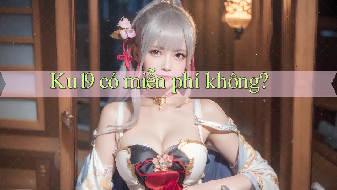 Ku19 có miễn phí không? Ku19 có miễn phí không?