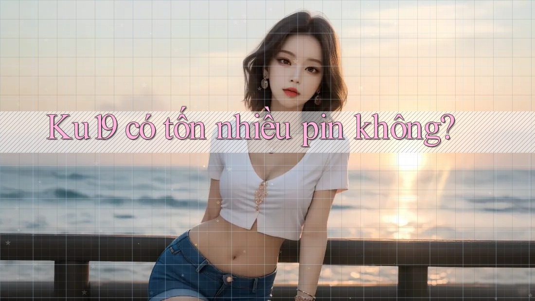 Ku19 có tốn nhiều pin không?
