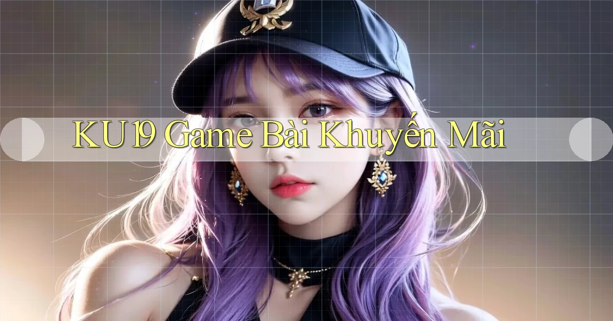 ku19  game bài khuyến mãi