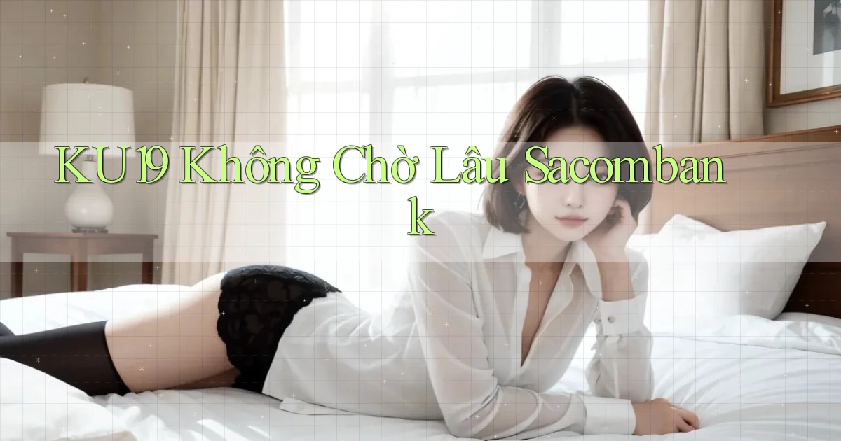 ku19 không chờ lâu sacombank