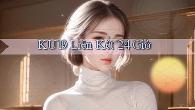 ku19 liên kết 24 giờ