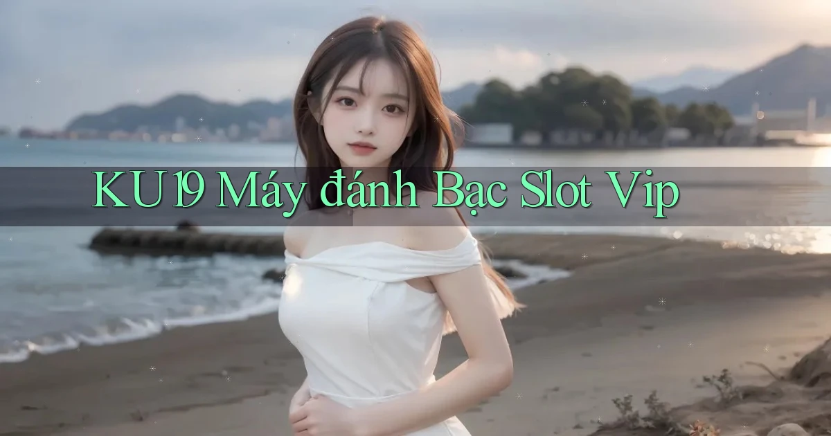 ku19  máy đánh bạc slot vip
