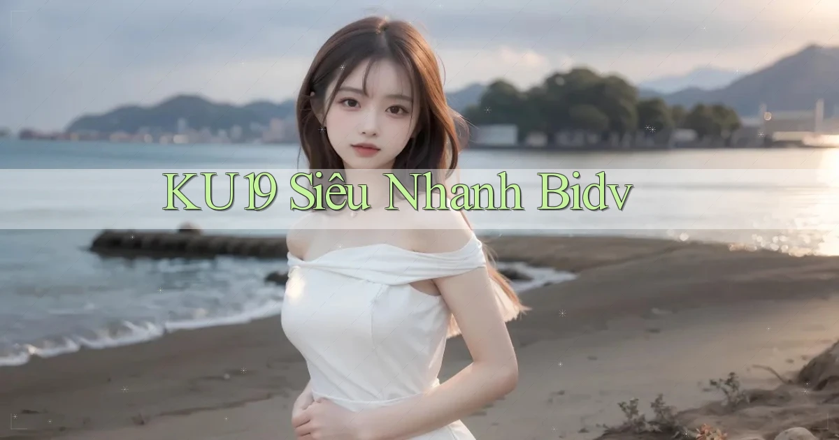 ku19 siêu nhanh bidv