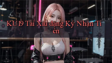 ku19  tài xỉu đăng ký nhận tiền