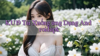 ku19 Tải xuống ứng dụng Android.apk
