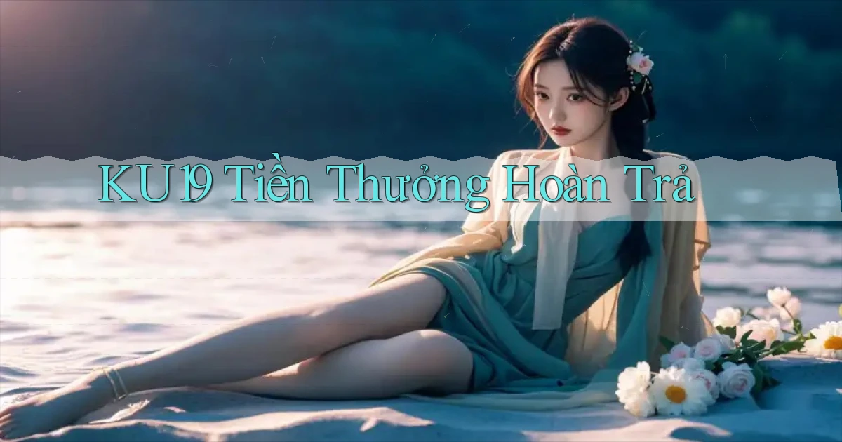 ku19  tiền thưởng hoàn trả