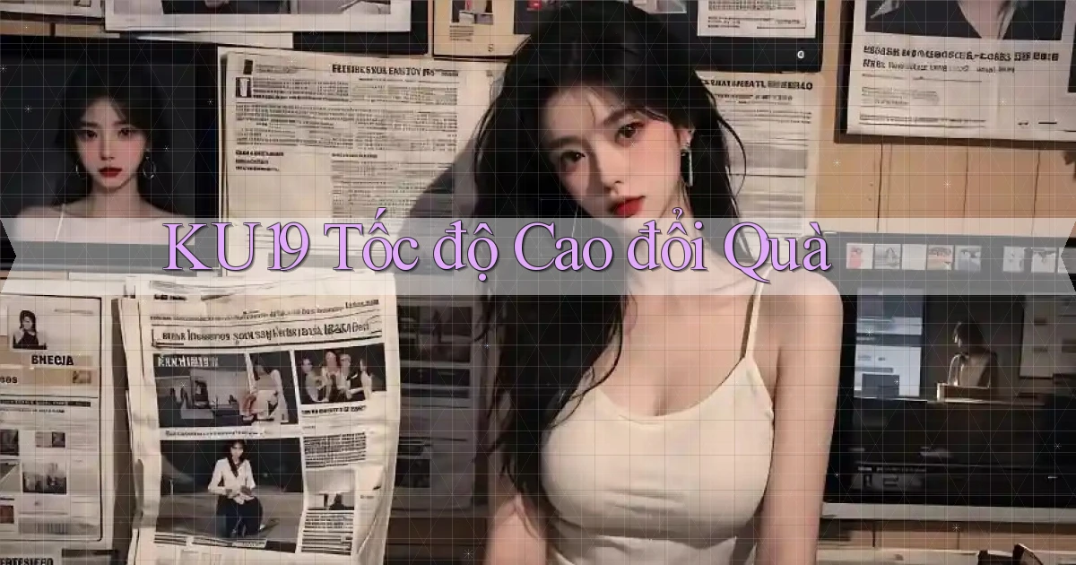 ku19 tốc độ cao đổi quà