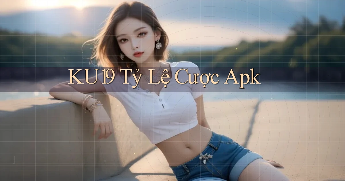 ku19  tỷ lệ cược apk