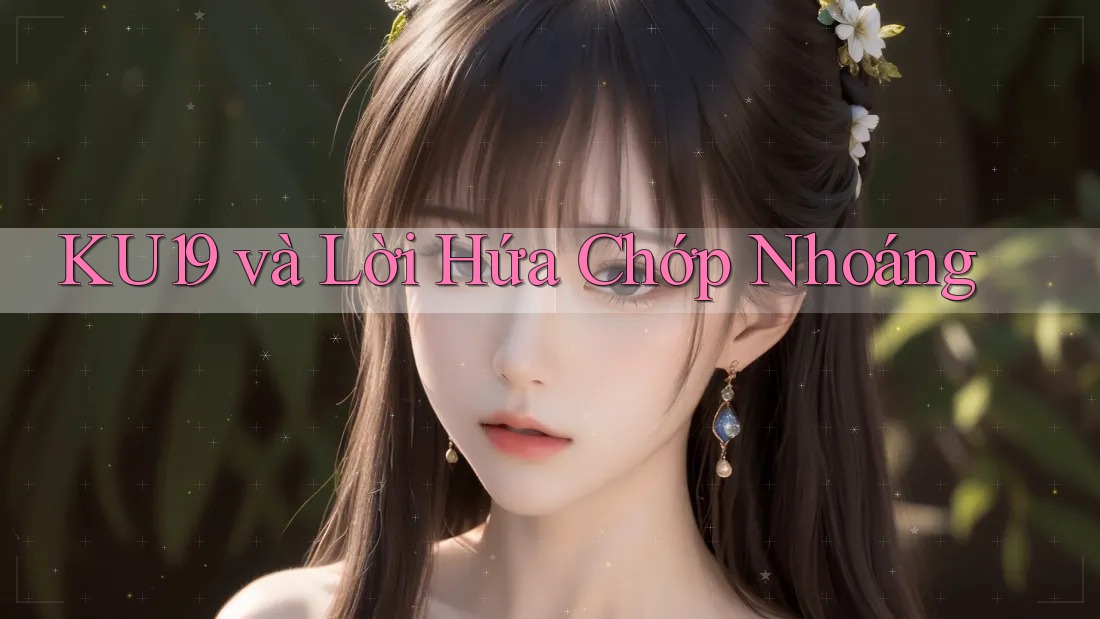 KU19 và Lời Hứa Chớp Nhoáng KU19 và Lời Hứa Chớp Nhoáng