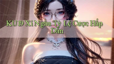 ku19  xí ngầu tỷ lệ cược hấp dẫn