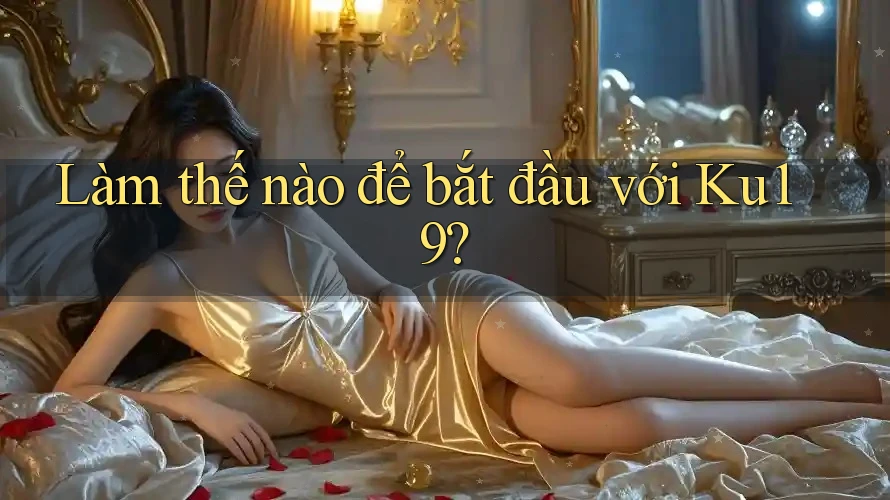 Làm thế nào để bắt đầu với ku19?
