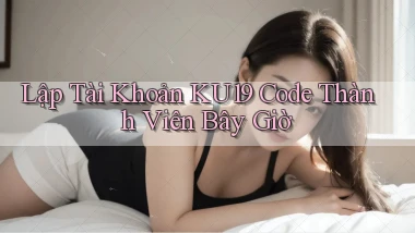lập tài khoản ku19 code thành viên bây giờ