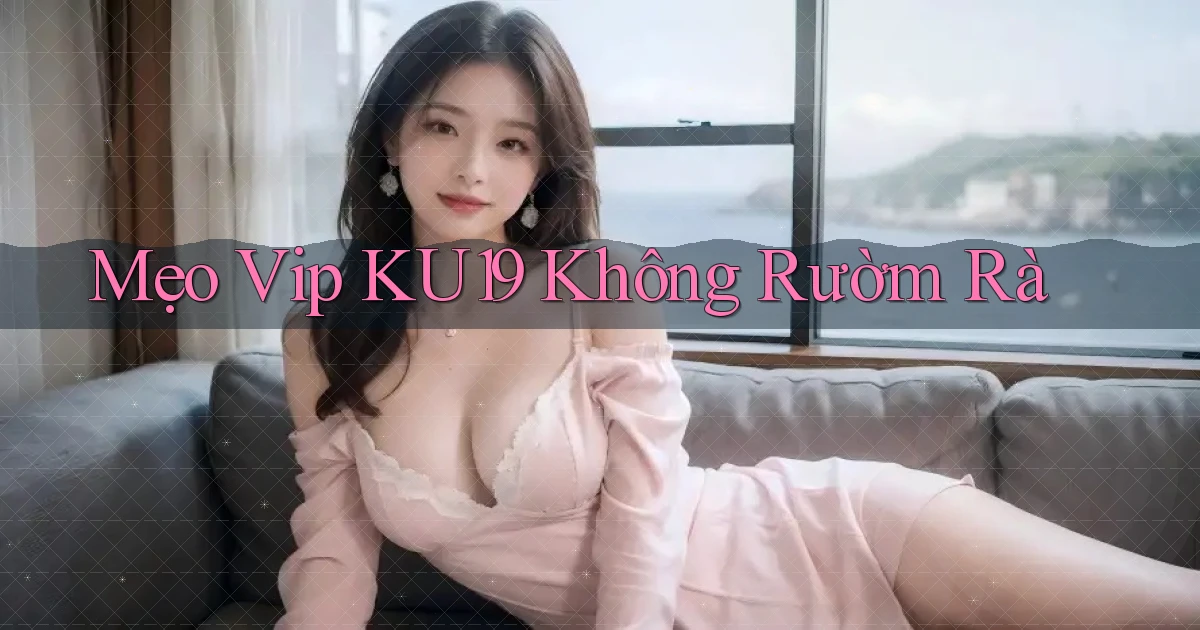 mẹo vip ku19 không rườm rà