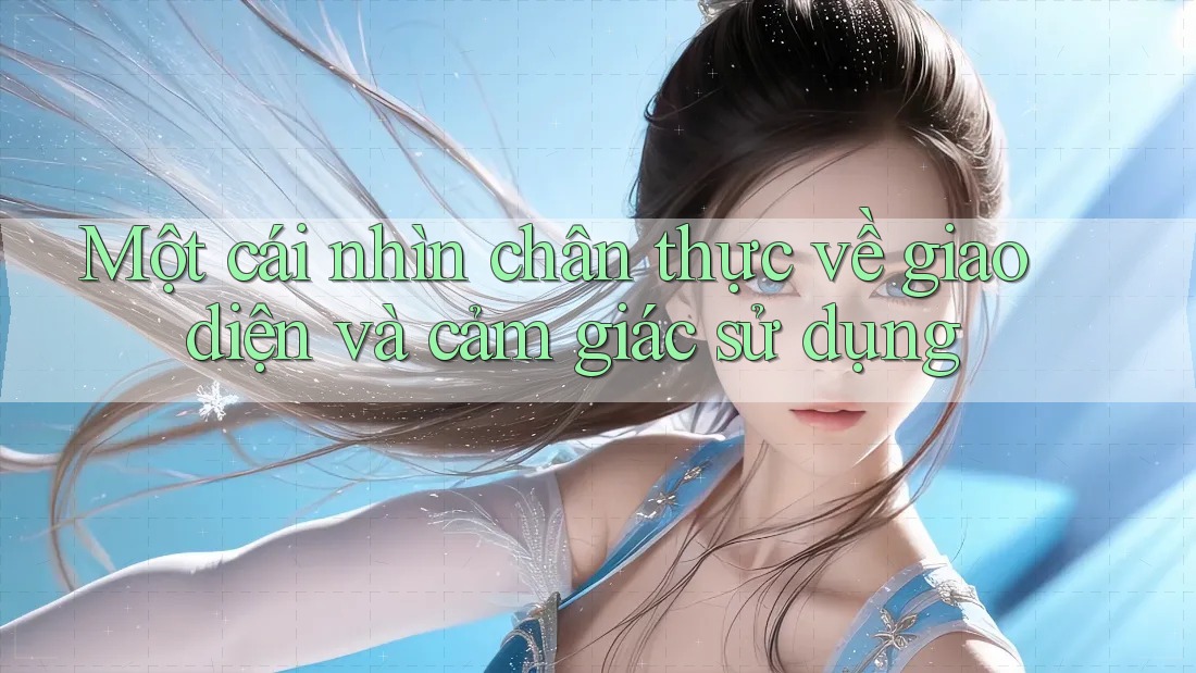 Một cái nhìn chân thực về giao diện và cảm giác sử dụng Một cái nhìn chân thực về giao diện và cảm giác sử dụng