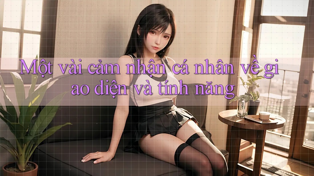 Một vài cảm nhận cá nhân về giao diện và tính năng Một vài cảm nhận cá nhân về giao diện và tính năng