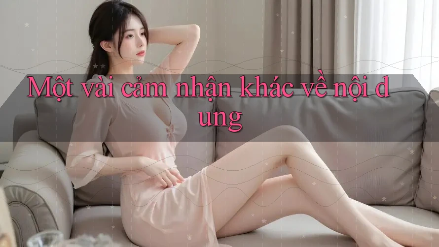 Một vài cảm nhận khác về nội dung Một vài cảm nhận khác về nội dung