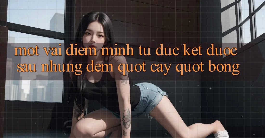 Một vài điểm mình tự đúc kết được sau những đêm " cày" bóng