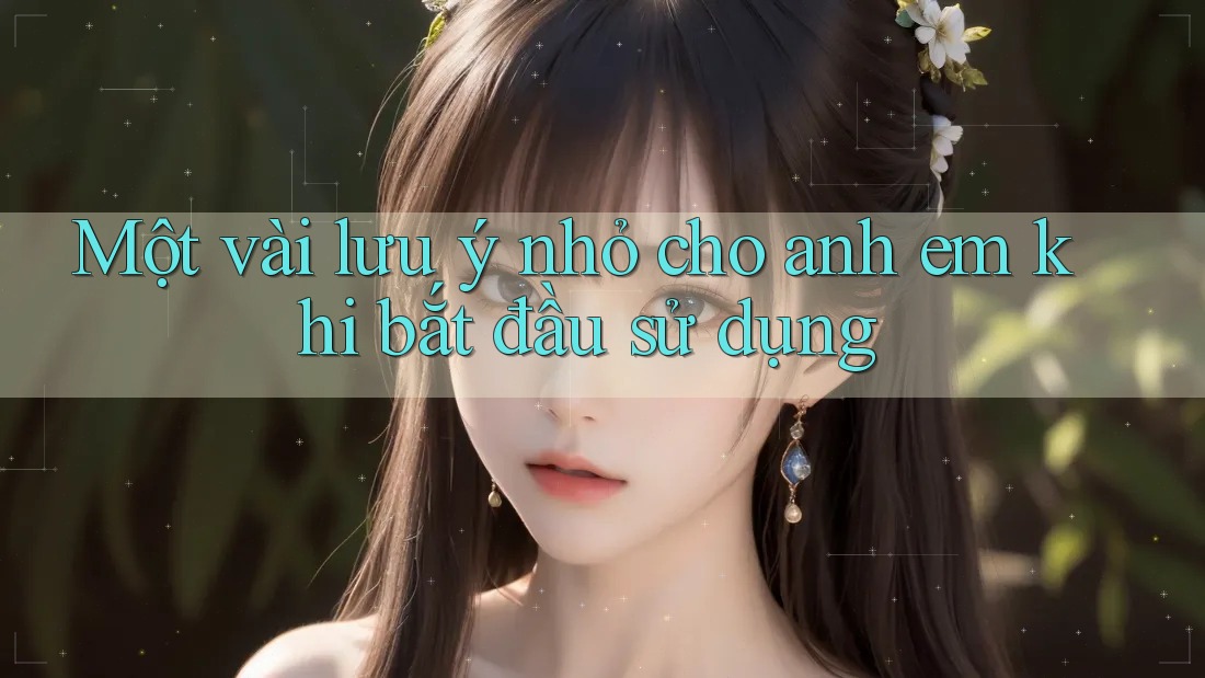 Một vài lưu ý nhỏ cho anh em khi bắt đầu sử dụng