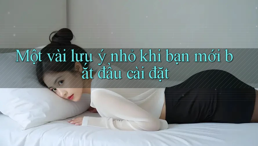 Một vài lưu ý nhỏ khi bạn mới bắt đầu cài đặt Một vài lưu ý nhỏ khi bạn mới bắt đầu cài đặt