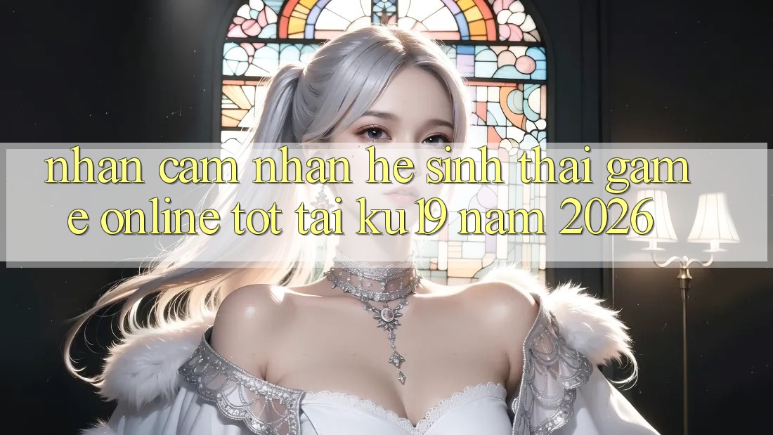 Nhận cảm nhận Hệ Sinh Thái Game Online Tốt Tại ku19 Năm 2026 Nhận cảm nhận Hệ Sinh Thái Game Online Tốt Tại ku19 Năm 2026