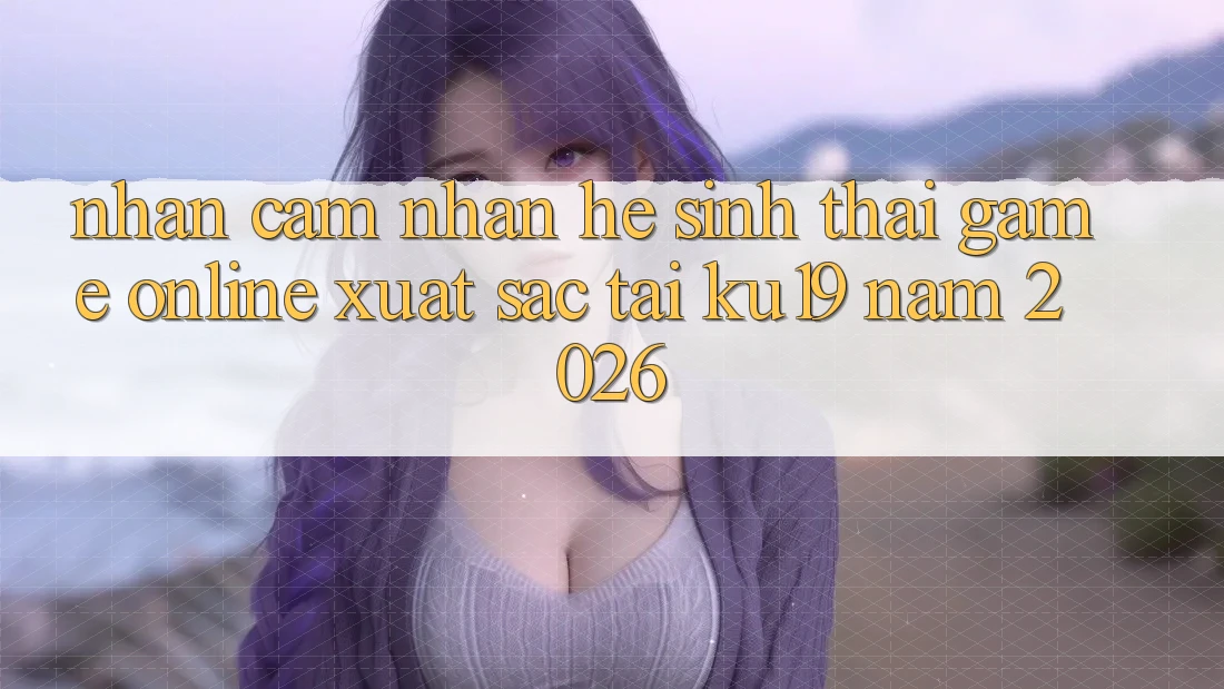 Nhận cảm nhận Hệ Sinh Thái Game Online Xuất sắc Tại ku19 Năm 2026