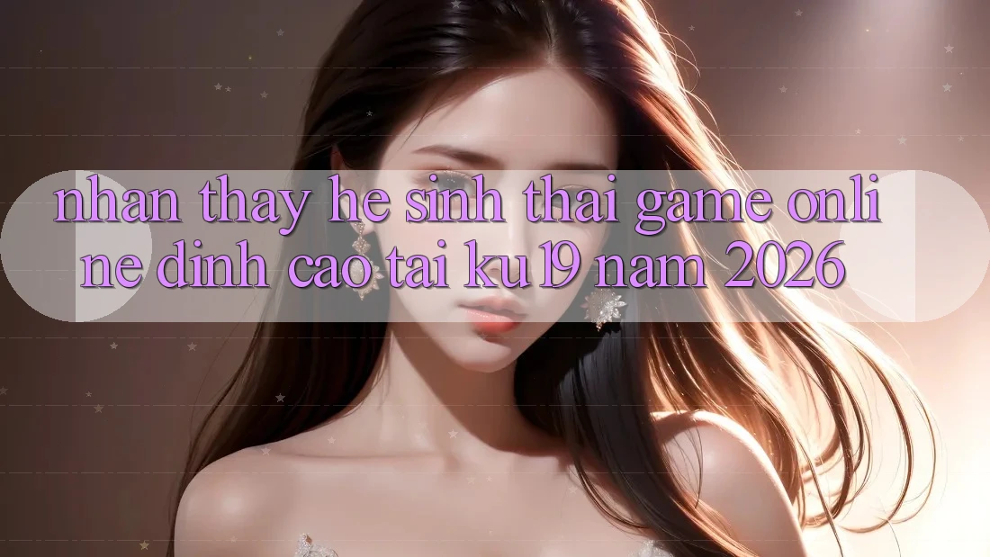 Nhận thấy Hệ Sinh Thái Game Online Đỉnh cao Tại ku19 Năm 2026 Nhận thấy Hệ Sinh Thái Game Online Đỉnh cao Tại ku19 Năm 2026