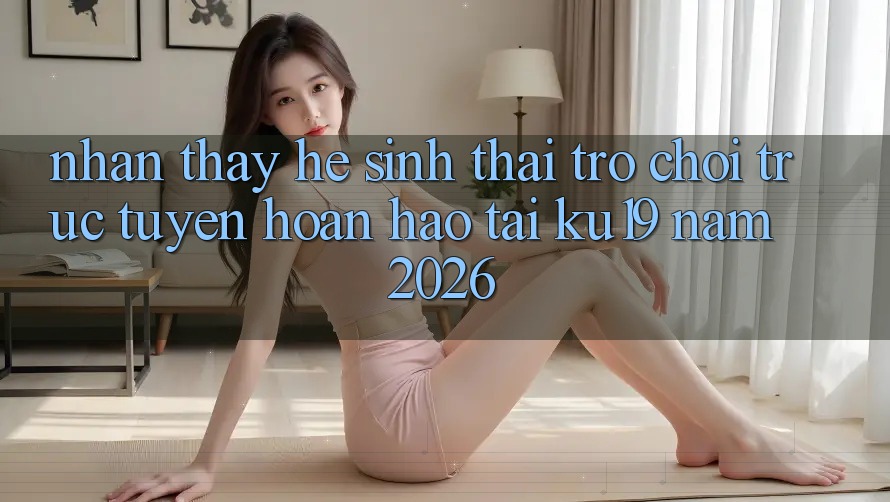 Nhận thấy Hệ Sinh Thái Trò chơi trực tuyến Hoàn hảo Tại ku19 Năm 2026