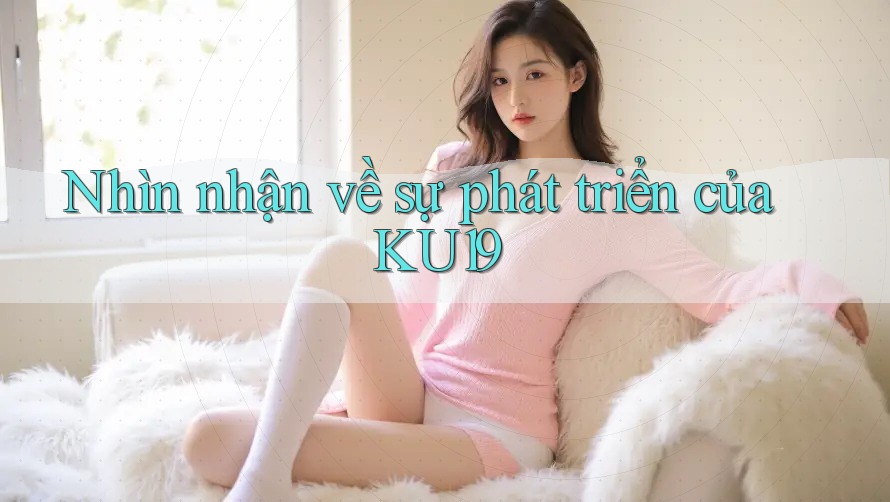 Nhìn nhận về sự phát triển của KU19
