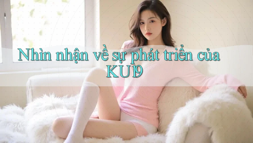 Nhìn nhận về sự phát triển của KU19