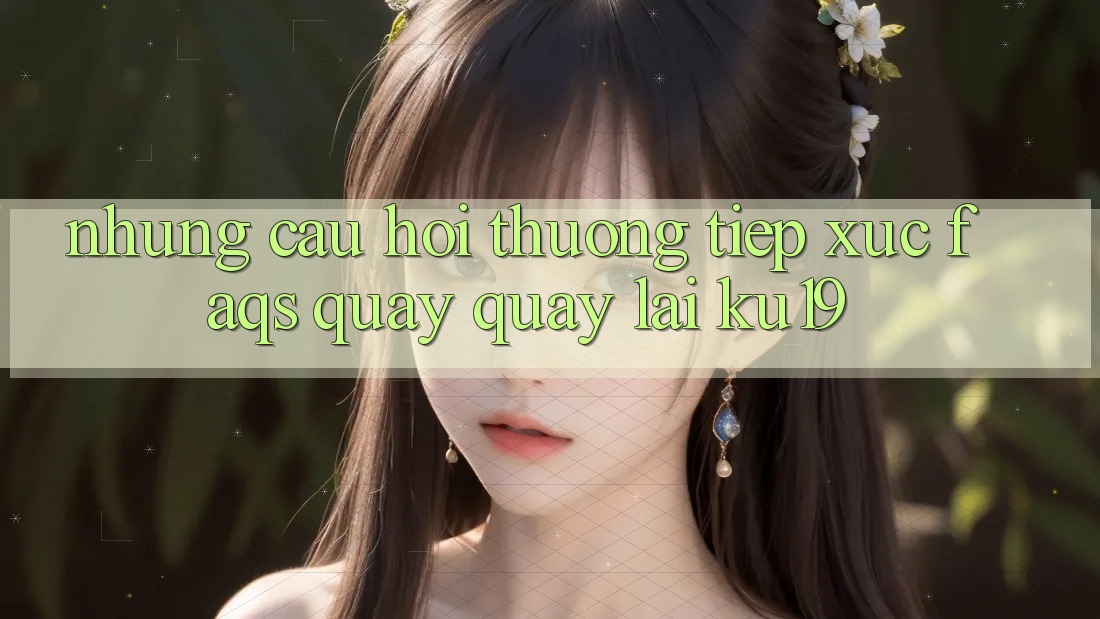 Những Câu Hỏi Thường Tiếp xúc (FAQs) Quay quay lại ku19 Những Câu Hỏi Thường Tiếp xúc (FAQs) Quay quay lại ku19