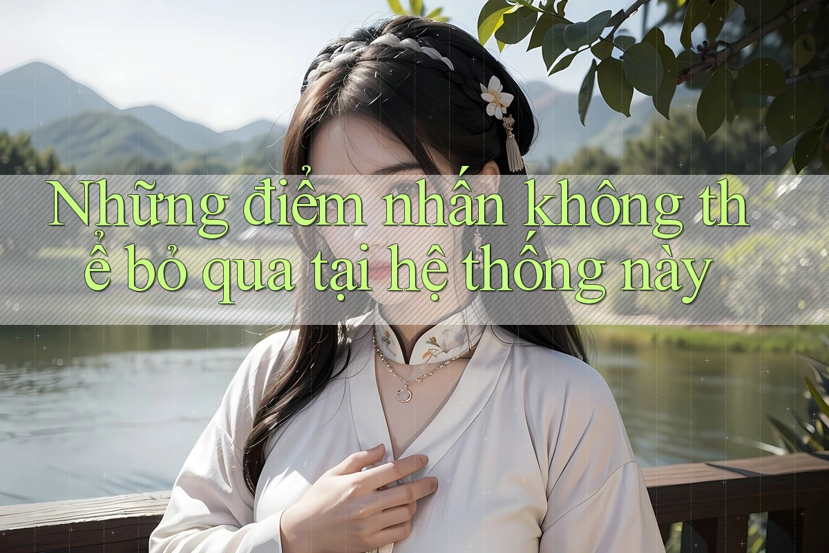 Những điểm nhấn không thể bỏ qua tại hệ thống này Những điểm nhấn không thể bỏ qua tại hệ thống này