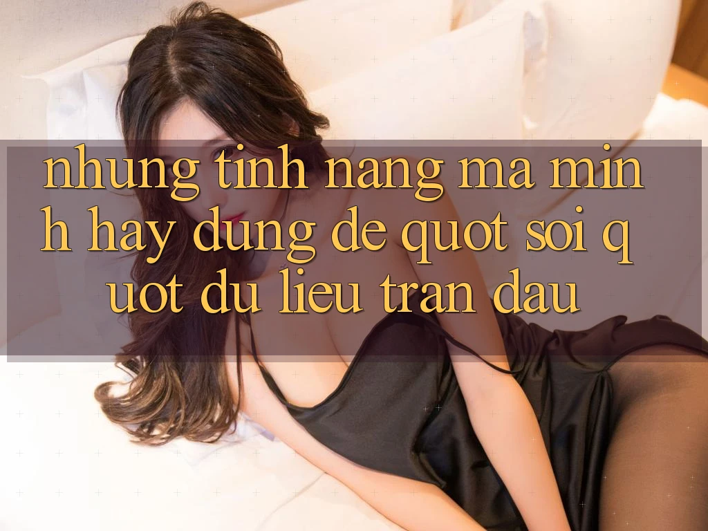 Những tính năng mà mình hay dùng để " soi" dữ liệu trận đấu Những tính năng mà mình hay dùng để " soi" dữ liệu trận đấu