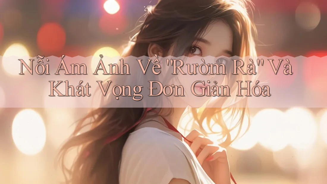 Nỗi Ám Ảnh Về “Rườm Rà” Và Khát Vọng Đơn Giản Hóa