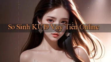 so sánh ku19 vay tiền online