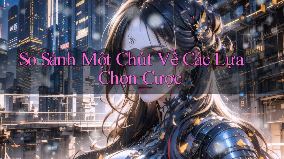 So Sánh Một Chút Về Các Lựa Chọn Cược