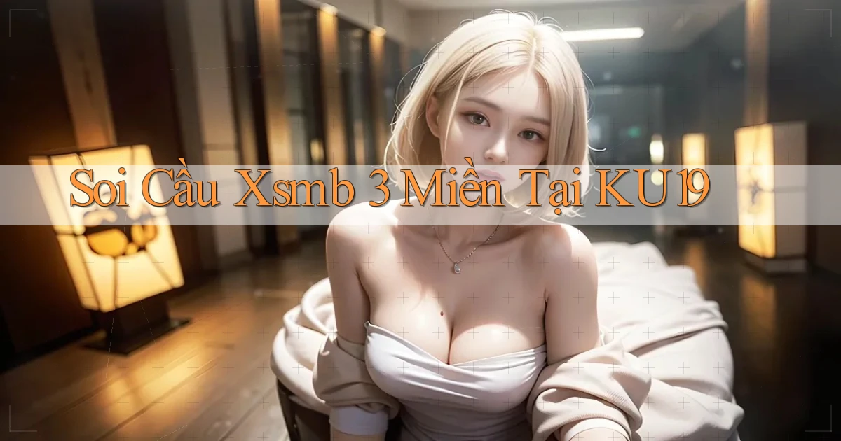 soi cầu xsmb 3 miền tại ku19