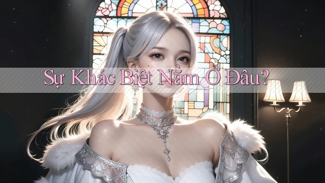 Sự Khác Biệt Nằm Ở Đâu?