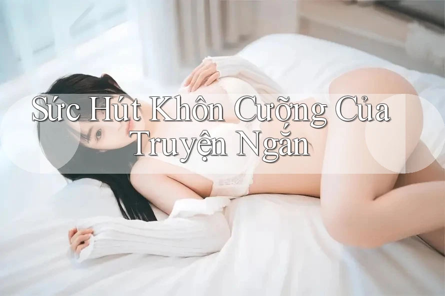 Sức Hút Khôn Cưỡng Của Truyện Ngắn Sức Hút Khôn Cưỡng Của Truyện Ngắn