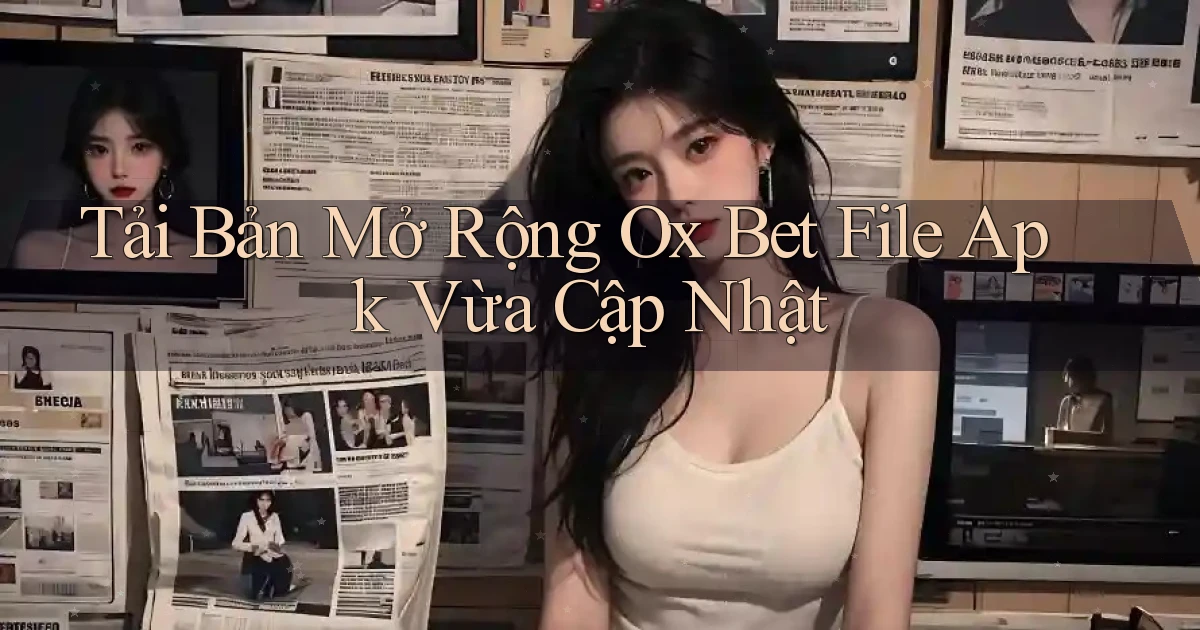 tải bản mở rộng ox bet file apk vừa cập nhật
