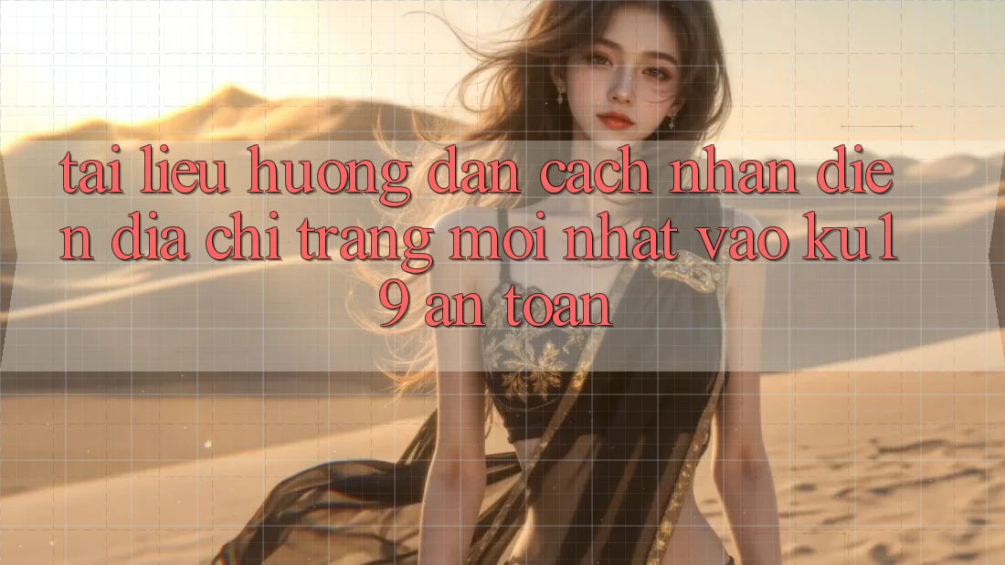 Tài liệu hướng dẫn Cách Nhận Diện Địa chỉ trang Mới Nhất Vào ku19 An Toàn Tài liệu hướng dẫn Cách Nhận Diện Địa chỉ trang Mới Nhất Vào ku19 An Toàn