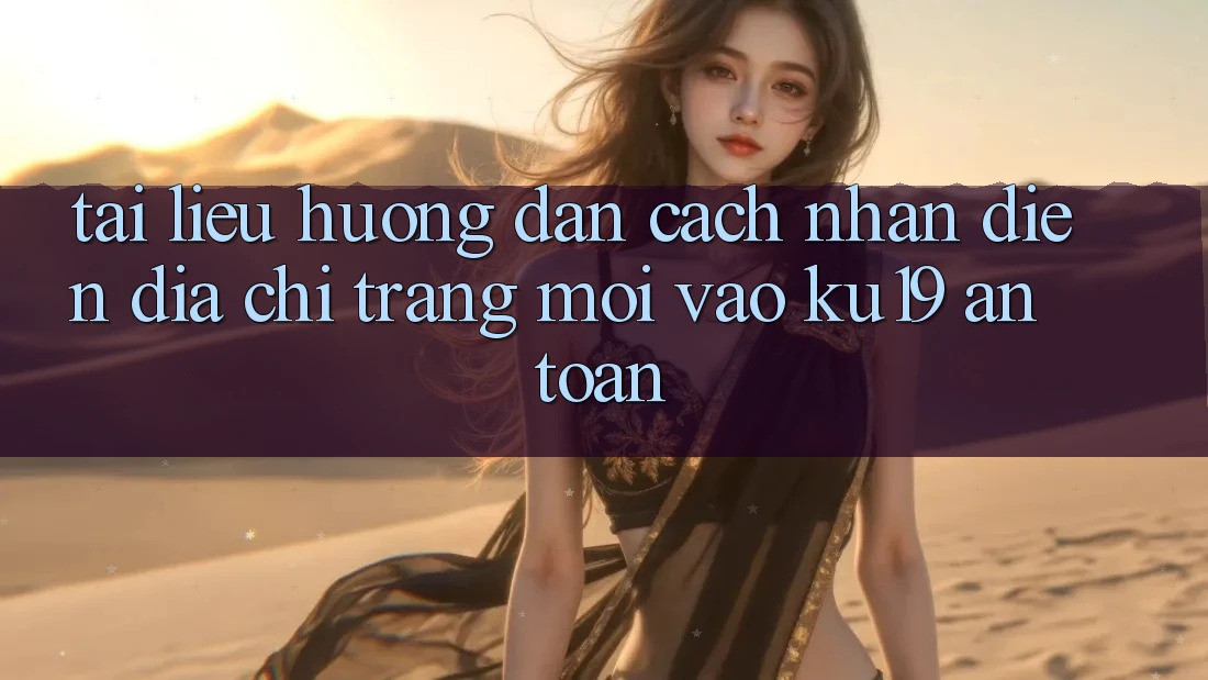 Tài liệu hướng dẫn Cách Nhận Diện Địa chỉ trang Mới Vào ku19 An Toàn Tài liệu hướng dẫn Cách Nhận Diện Địa chỉ trang Mới Vào ku19 An Toàn