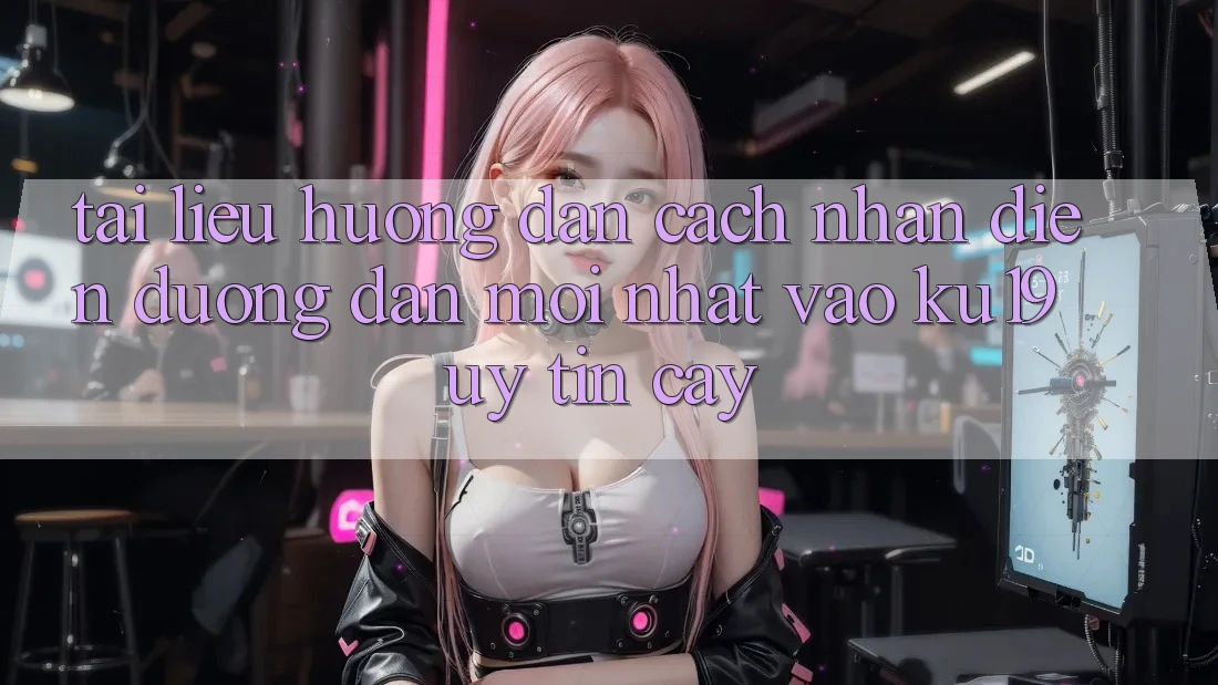 Tài liệu hướng dẫn Cách Nhận Diện Đường dẫn Mới Nhất Vào ku19 Uy tín cậy Tài liệu hướng dẫn Cách Nhận Diện Đường dẫn Mới Nhất Vào ku19 Uy tín cậy