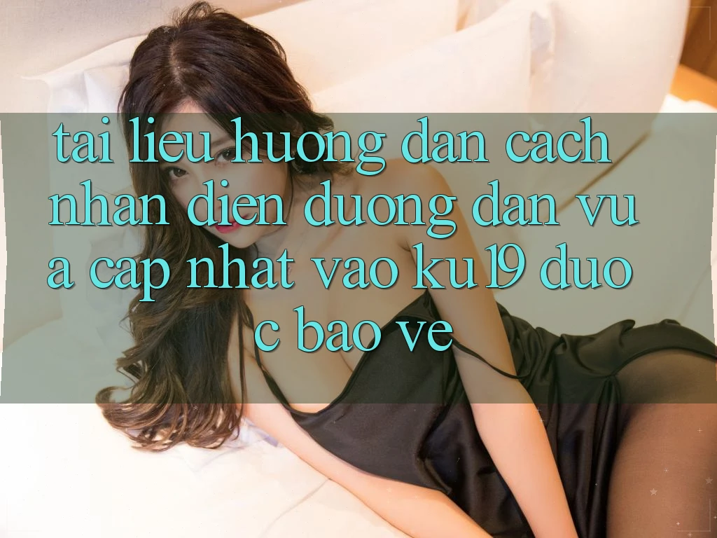 Tài liệu hướng dẫn Cách Nhận Diện Đường dẫn Vừa cập nhật Vào ku19 Được bảo vệ
