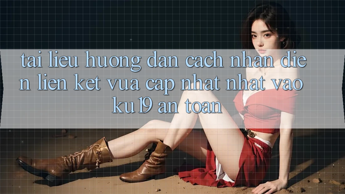 Tài liệu hướng dẫn Cách Nhận Diện Liên kết Vừa cập nhật Nhất Vào ku19 An Toàn